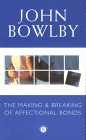 Bowlby's book The Making and Breaking of Affectional Bonds